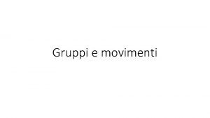 Gruppi e movimenti Una panoramica Gruppi di interesse