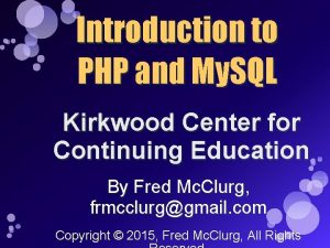 Introduction to PHP and My SQL Kirkwood Center