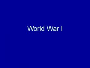 World War I World War I 1914 1918