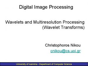 Digital Image Processing Wavelets and Multiresolution Processing Wavelet
