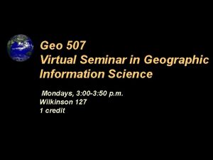 Geo 507 Virtual Seminar in Geographic Information Science