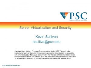 Server Virtualization and Security Kevin Sullivan ksullivapsc edu