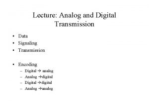 Lecture Analog and Digital Transmission Data Signaling Transmission