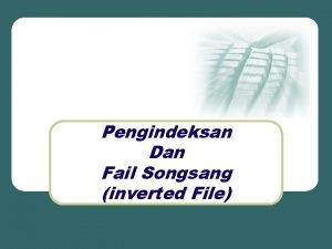Pengindeksan Dan Fail Songsang inverted File Penjanaan Fail