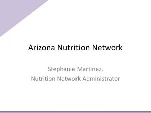 Arizona Nutrition Network Stephanie Martinez Nutrition Network Administrator