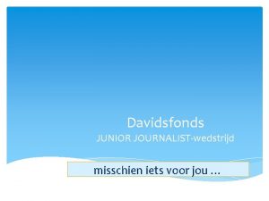 Davidsfonds JUNIOR JOURNALISTwedstrijd misschien iets voor jou Wat