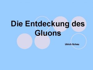 Die Entdeckung des Gluons Ulrich Scheu Quelle http