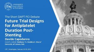 The Short DAPT PCI Debate Future Trial Designs