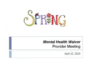 Mental Health Waiver Provider Meeting April 22 2020