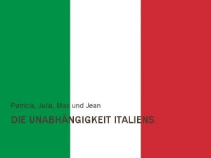 Patricia Julia Max und Jean DIE UNABHNGIGKEIT ITALIENS