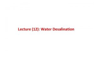 Lecture 12 Water Desalination Lecture 12 Water Desalination