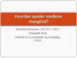 Hvordan speiler mediene mangfold Kartellkonferansen Gol 23 11