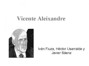 Vicente Aleixandre Ivn Fiuza Hctor Usarralde y Javier