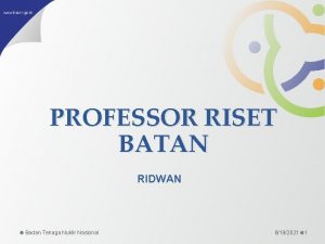 PROFESSOR RISET BATAN RIDWAN Badan Tenaga Nuklir Nasional