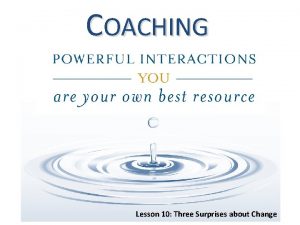 COACHING Lesson 10 Three Surprises about Change Successful