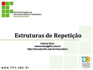 Estruturas de Repetio Cleone Silva cleone limaifrn edu