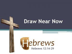 Draw Near Now Hebrews 12 14 29 the