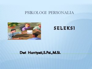 PSIKOLOGI PERSONALIA SELEKSI Dwi Hurriyati S Psi M