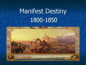 Manifest Destiny 1800 1850 Manifest Destiny Section 1