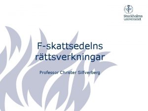 Fskattsedelns rttsverkningar Professor Christer Silfverberg Fskattereformen Bakgrunden till
