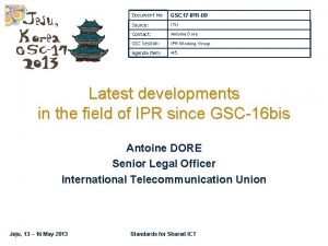 Document No GSC 17 IPR09 Source ITU Contact