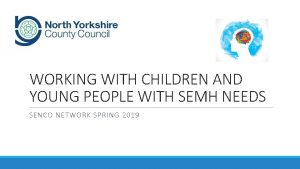 WORKING WITH CHILDREN AND YOUNG PEOPLE WITH SEMH