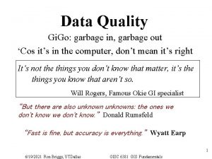 Data Quality Gi Go garbage in garbage out