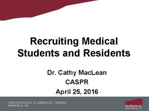 Recruiting Medical Students and Residents Dr Cathy Mac