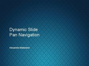 Dynamic Slide Pan Navigation Alesandra Blakeston Hello Welcome