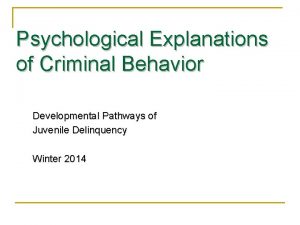 Psychological Explanations of Criminal Behavior Developmental Pathways of