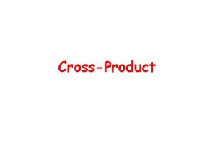 CrossProduct The Cross Product The cross product of