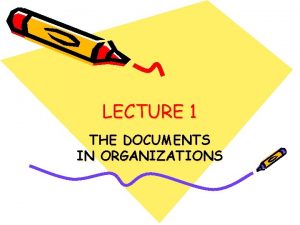 LECTURE 1 THE DOCUMENTS IN ORGANIZATIONS DOCUMENTS IN