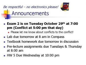 Be respectful no electronics please Announcements n Exam