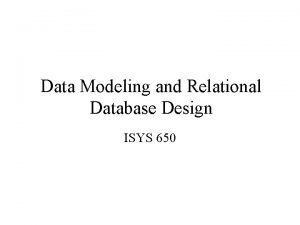 Data Modeling and Relational Database Design ISYS 650