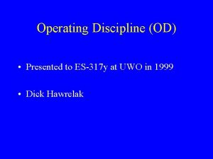 Operating Discipline OD Presented to ES317 y at