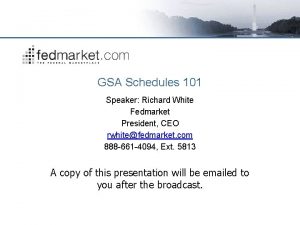 GSA Schedules 101 Speaker Richard White Fedmarket President