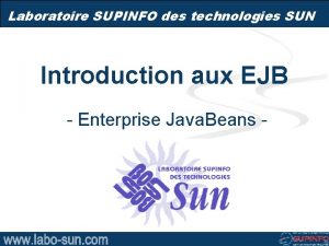 Laboratoire SUPINFO des technologies SUN Introduction aux EJB