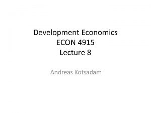 Development Economics ECON 4915 Lecture 8 Andreas Kotsadam