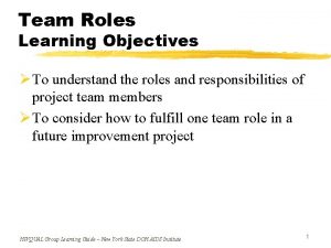 Team Roles Learning Objectives To understand the roles