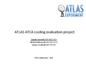 ATLAS ATCA cooling evaluation project Claudio Bortolin EPADOPO