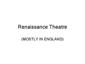 Renaissance Theatre MOSTLY IN ENGLAND Drama began in