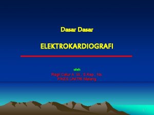 Dasar ELEKTROKARDIOGRAFI oleh Ragil Catur A W S