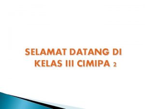 SELAMAT DATANG DI KELAS III CIMIPA 2 AYAH