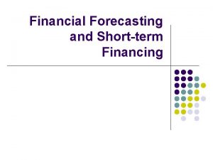 Financial Forecasting and Shortterm Financing Forecasting and Pro