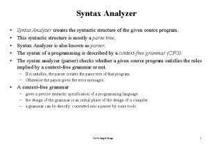 Syntax Analyzer Syntax Analyzer creates the syntactic structure