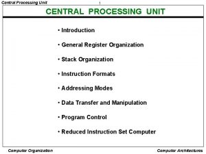 Central Processing Unit 1 CENTRAL PROCESSING UNIT Introduction