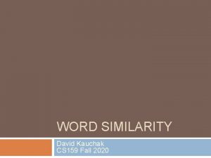 WORD SIMILARITY David Kauchak CS 159 Fall 2020