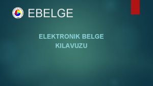 EBELGE ELEKTRONIK BELGE KILAVUZU yenin Sisteme Girii https