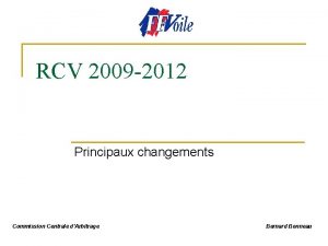 RCV 2009 2012 Principaux changements Commission Centrale dArbitrage