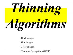Thinning Algorithms Thick images Thin images Color images